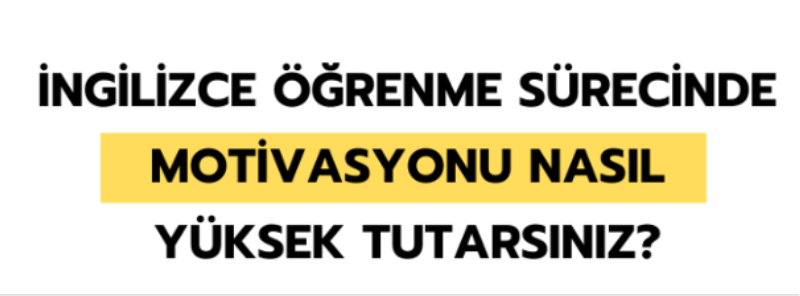 İngilizce Öğrenirken Motivasyonu Nasıl Yüksek Tutarsınız